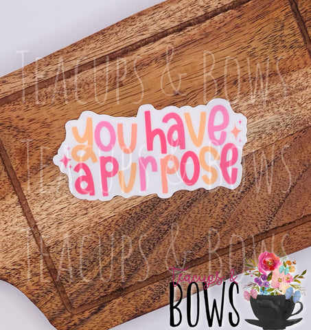 You Have a Purpose Vinyl Sticker Decal