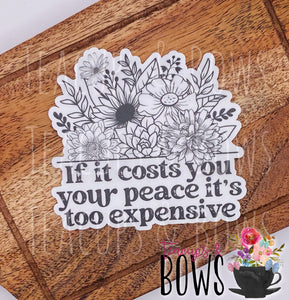 If it Costs You Your Peace Vinyl Sticker Decal