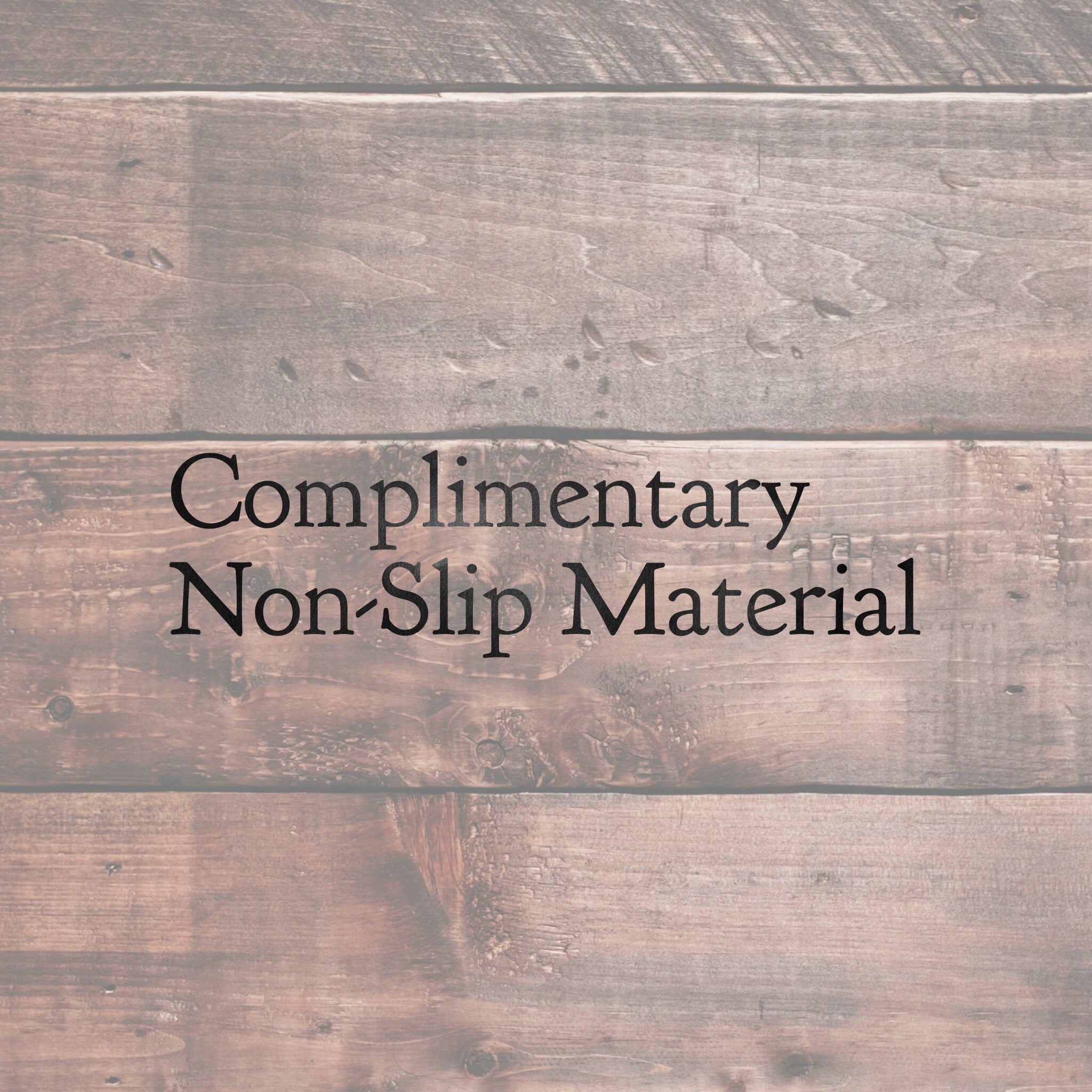 Add Complimentary Non-Slip Material